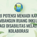 Dari Potensi Menjadi Karya: Membangun Ruang Inklusif bagi Disabilitas Melalui Kolaborasi